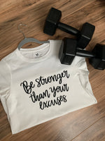 Be stronger than your excuses tee